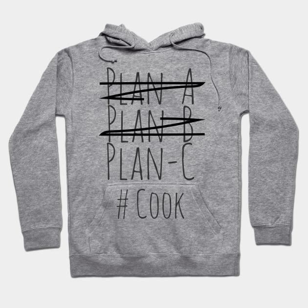 Plan C  for Cook Hoodie by CookingLove